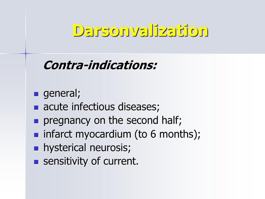 Darsonvalization Contra-indications: general; acute infectious diseases; pregnancy on the second half; infarct myocardium (to